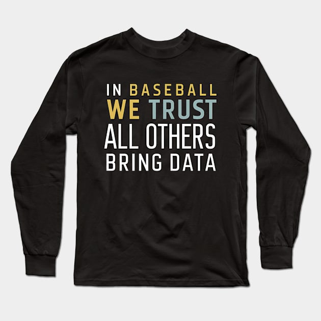 In Baseball we trust All others brings data Long Sleeve T-Shirt by NomiCrafts